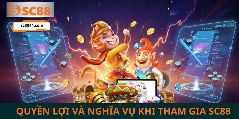 Quyền Lợi Và Nghĩa Vụ Khi Tham Gia SC88