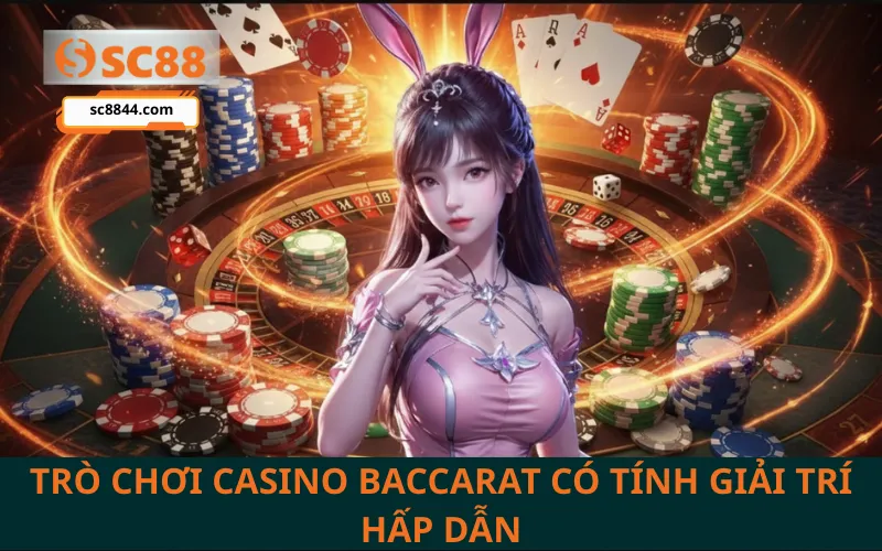 Sức lôi cuốn đặc biệt từ những ván bài Baccarat đầy kịch tính.