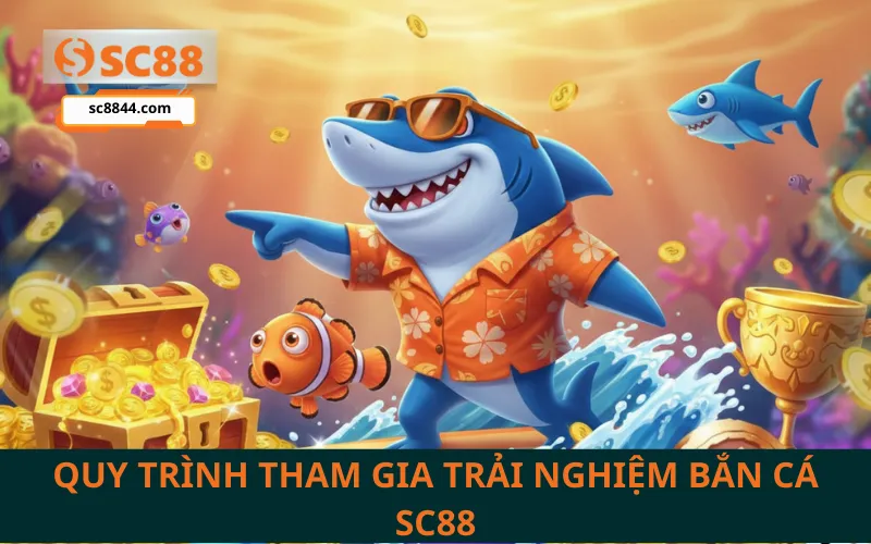 Quy trình tham gia trải nghiệm bắn cá SC88